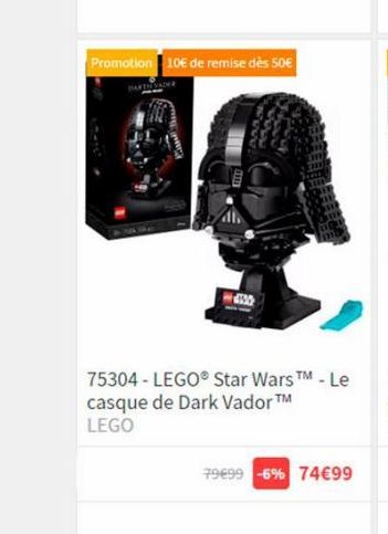 Promotion 10€ de remise dès 50€  75304 - LEGO® Star Wars™ - Le casque de Dark Vador ™ LEGO  79€99 -6% 74€99 