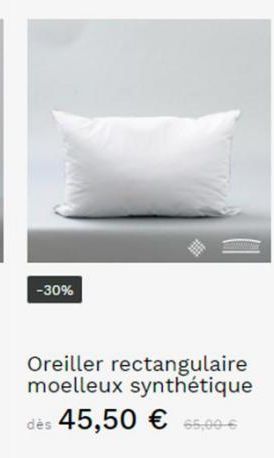 -30%  (1)  Oreiller rectangulaire moelleux synthétique dès 45,50 € 65,00€ 