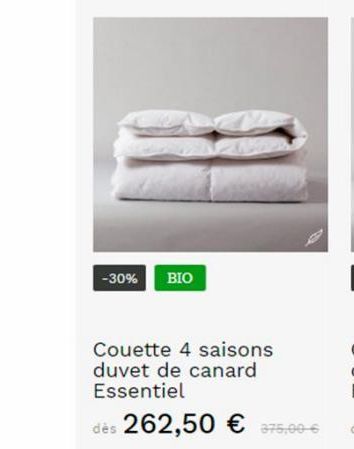 -30% BIO  Couette 4 saisons duvet de canard Essentiel  dès 262,50 € 375,00€  