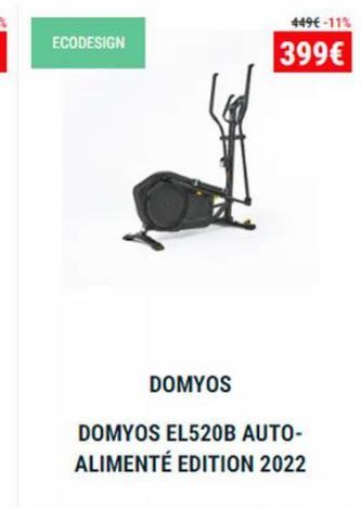 ECODESIGN  449€ -11%  399€  DOMYOS  DOMYOS EL520B AUTO-ALIMENTÉ EDITION 2022 