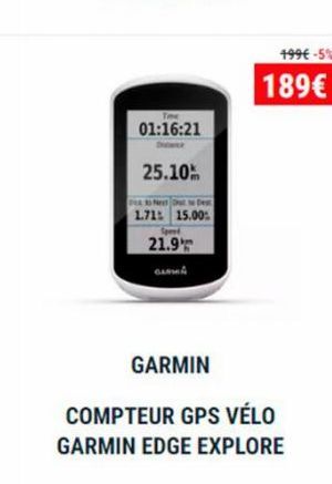 Time  01:16:21  25.10  Deto Next De  1.71: 15.00:  21.9 GARA  GARMIN  499€ -5%  189€  COMPTEUR GPS VÉLO  GARMIN EDGE EXPLORE 