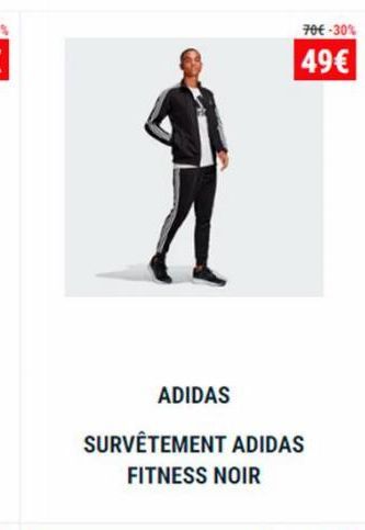 ADIDAS  SURVÊTEMENT ADIDAS FITNESS NOIR  70€ -30%  49€ 