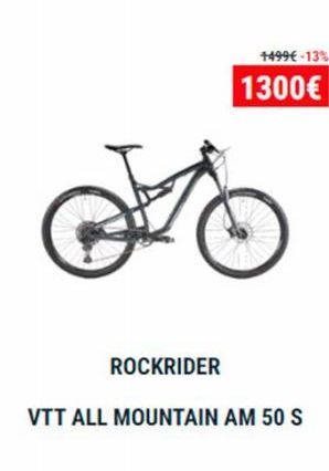 ROCKRIDER  VTT ALL MOUNTAIN AM 50 S  1499€ -13%  1300€ 