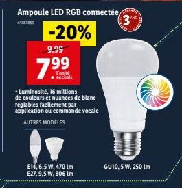 9.99  7.⁹⁹  L'unité  •Luminosité, 16 millions de couleurs et nuances de blanc réglables facilement par application ou commande vocale AUTRES MODÈLES  E14, 6,5 W, 470 Im E27, 9,5 W, 806 Im  W  GU10,5 W