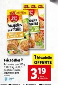 operation  aint  cofferte alby saint alby  fricadelles de volaille dinde 6 & poulet  xl l l  fricadelles  prix normal pour 500 g: 3,39 € (1 kg-6,78 €) au choix: volaille, légumes ou porc 58460  prodat