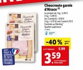 pore  breuf & gommes. de terre origine france  choucroute  jamie mence  choucroute  jamie mence  choucroute garnie d'alsace (2)  le produit de 1 kg: 5.99 € (1 kg = 5,99 €)  les 2 produits: 9,58 €  (1 