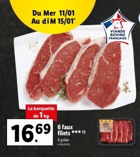 Du Mer 11/01 Au di M 15/01  La barquette de 1 kg  16.6⁹  696faux  filets ***  A griller S508625  VIANDE BOVINE FRANÇAISE  14: 