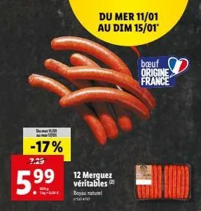 du 11/01  -17%  7.29  000  e  du mer 11/01 au dim 15/01  12 merguez véritables (2)  boyau naturel 5614797  bœuf  origine france 