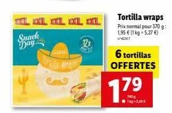 snack day  xl xxl xl xl  martella wraps  12x  d  tortilla wraps prix normal pour 370 g: 1,95 € (1 kg = 5,27 €) 142917  6 tortillas offertes  1.79  1kg-2,42 € 