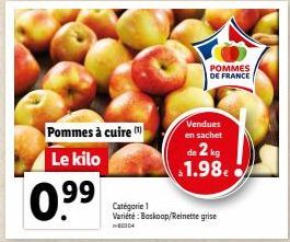 Pommes à cuire  Le kilo  0.9⁹9⁹  Catégorie 1 Variété: Boskoop/Reinette grise  80204  Vendues en sachet  de 2 kg 1.98€  POMMES DE FRANCE 