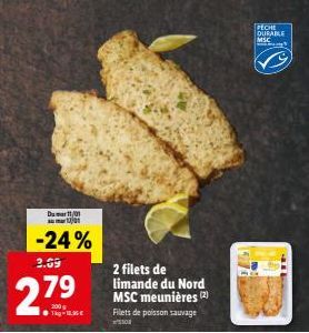 D11/01  -24%  2.69  27⁹  T  2 filets de limande du Nord MSC meunières (2) Filets de poisson sauvage  508  PECHE DURABLE MSC 