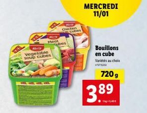 WA  Maly  Vegetable  soup cubes  COOL  Hy  Meat  Chicken  ubes  cubes  MERCREDI 11/01  Bouillons en cube Variétés au choix  720 g  3.8⁹9 