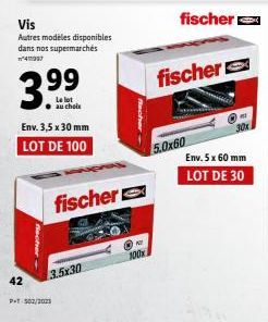 Vis  Autres modèles disponibles dans nos supermarchés 1497  3.99  Le lot  42  Env. 3,5 x 30 mm LOT DE 100  Recher  P-T-502/2023  3.5x30  fischer  100x  fischer  5.0x60  Env. 5 x 60 mm  LOT DE 30 