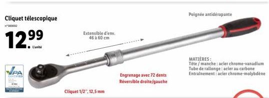 Cliquet télescopique  n°383692  PA  CERTIFIED  ● L'unité  Extensible d'env.  46 à 60 cm  Cliquet 1/2", 12,5 mm  Engrenage avec 72 dents Réversible droite/gauche  Poignée antidérapante  MATIÈRES:  Tête