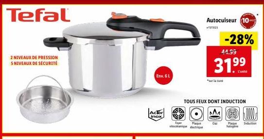 Tefal  2 NIVEAUX DE PRESSION 5 NIVEAUX DE SÉCURITÉ  Env. 6 L  Actor Linox  Foyer Plaque vinamique etique  Autocuiseur 10  373121  TOUS FEUX DONT INDUCTION  MEDI  44.99  31.9⁹⁹  sur la cuve  Gaz  -28% 