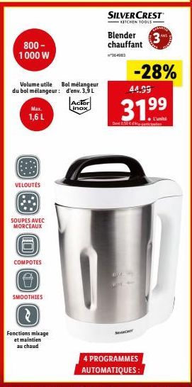 800-1000 W  Max.  1,6 L  Volume utile Bol mélangeur du bol mélangeur: d'env. 3,9 L  @@@@@  VELOUTÉS  SOUPES AVEC  MORCEAUX  COMPOTES  (8)  SMOOTHIES  Fonctions mixage et maintien au chaud  Acier  inox