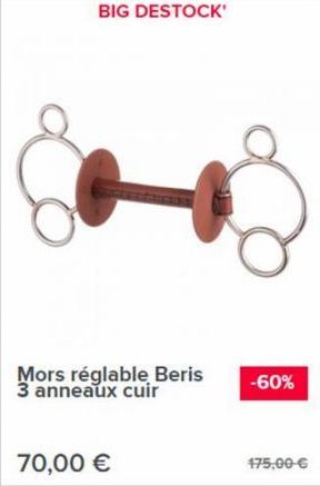 BIG DESTOCK'  70,00 €  Mors réglable Beris -60% 3 anneaux cuir  175,00 € 