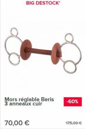 big destock'  70,00 €  mors réglable beris -60% 3 anneaux cuir  175,00 € 