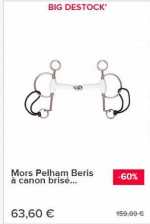 BIG DESTOCK'  Mors Pelham Beris à canon brisé...  63,60 €  -60%  459,00 € 