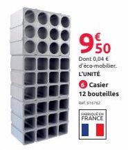 950  Dont 0,04 € d'éco-mobilier. L'UNITÉ  6 Casier 12 bouteilles Ref. 616762  FABRIQUE EN FRANCE 