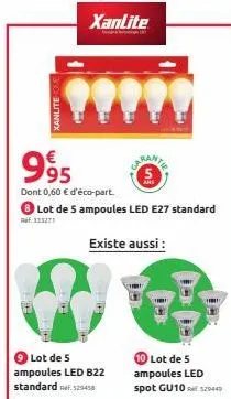 xanlite home  xanlite  lot de 5  ampoules led b22 standard 29458  995  dont 0,60 € d'éco-part. ● lot de 5 ampoules led e27 standard  333271  existe aussi :  lot de 5 ampoules led spot gu10529445 