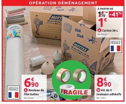 FABRIQUE EN FRANCE  €  6.90  Rouleau de  cuk  film bulles  R6633384  OPÉRATION DÉMÉNAGEMENT  Clak  MOTT  40cm x 30 cm x  Clik  Clak  MOTTEZ  40x30x30 cm  À PARTIR DE  170⁰  1€  -41%  ● Carton 36 L  $7