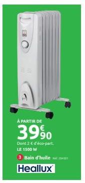 À PARTIR DE  3990  Dont 2 € d'éco-part. LE 1500 W  3 Bain d'huile 201  Heallux 