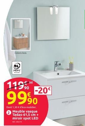 Coloris bois  PEFC  119,0  9990  Dont 1,30 € d'éco-mobilier. Meuble vasque Tadao 61,5 cm + miroir spot LED  204370  -20€ 