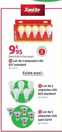 xanlite  xanlite  995  dont 0,60 € d'éco-part.  th  10 lot de 5 ampoules led e27 standard  garantir  existe aussi :  that  11 lot de 5 ampoules led b22 standard 529418  lot de 5  ampoules led spot gu1