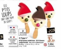 LES  P'TITS LOUPS  ONT UNE FAIM DE LOUPI  PARFUMS AU CHOO  & Figgy's  chocdat Avet neon chewing-m  -20%  3.99  1,00€  economie 