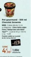 Pot gourmand - 500 ml Chocolat brownie 3822415  De T10-50  -15%  5.99€  46 1,00€  99 