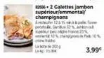 champignons a1215  otte  200  12566-2 calettes jambon supérieur/emmental/  jeton  25  10% agro 10% 