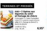 TERRINES ET PRESSES  218832 Opéras aux légumes du soleil  et fromage de chèvre  AC 25% 20%  sa 