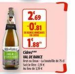 Rance  2.69 -0.81  A  1.88  Cidres***  VAL DE RANCE  Bruto Doux-La bouteille de 75 d  Soit leite: 2,51€ Au fie de 3,59€ 