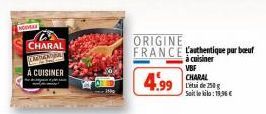 NODAY  CHARAL KANAL  À CUISINER  ORIGINE  FRANCE Lauthentique par bouf  à cuisiner VBF  4.99  CHARAL L'étude 250g Soit le kilo:19,96€ 