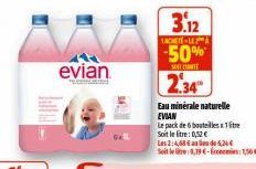 evian  Pamat  34.  3.12  TACHETE-LEA  -50%  SOLE COMTE  2.34  Eau minérale naturelle EVIAN  Le pack de 6 bouteilles  Soit le litre: 0,52 €  Les 2:4,68 €  de 6,26€  Soit le tre 0,79€-com:56 