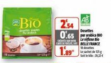 Bio  But he Pu  2.54 0.65  Dosettes  Le réflexe Bio ORAL CABELLE FRANCE  CHETÉS UN RE  18 dosettes  1.89  Le sachet de 15 g  Sait le kilo:20,10€ 