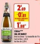 Rance  2.69 -0.81  A  1.88  Cidres***  VAL DE RANCE  Bruto Doux-La bouteille de 75 d  Soit leite: 2,51€ Au fie de 3,59€ 