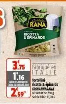 rana  ricotta & epinards  3.75 fabriqué en italie 1.16  tortellini  c  cart ricotta & épinards  2.59⁰  giovanni rana le sachet de 250g soit le kle: 15,00 €  finin 