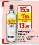 GORDONY  15.35 -1.50  DESE IN CARE  13.85  London dry gin*** GORDON'S 17,5% vol-La bestelle de 70 d Soilet:19,79€ Aulide21934 