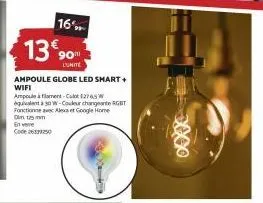 16%  13 90  l'unite  ampoule globe led smart+ wifi  ampoule à filament-cult2765w équen 30w-couleur changeante rgbt fonctionne avec alex et google home din 125 mm  en vere  code 26131250 