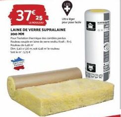 37€ 25  LE ROULEAU  LAINE DE VERRE SUPRALAINE 200 MH  Pourfation thermique des combles perdus  Roxbee scouples eniatre de wevitant -  Rode 6  Dim 540 x 120 ms 6 Sat ²:535€  Ultra Niger pour pose facil