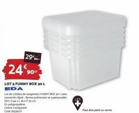 29%  24 90  LOT 5 FUNNY BOX 30 L EDA  Lot de 5 boltes de rangers FUNNY BOX 30 couvercle cipe-Bonne pihension et supple  Om H 44 x 36 x 25 cm  En polypropylene Coloris transparent Code  Peut de peintu 