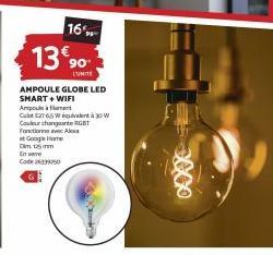 16%  1390  L'UNITE  AMPOULE GLOBE LED SMART + WIFI  Ampoule à frent  Culot E27 65W quivalent à 30 W Couleur changer RGB  Fonctionne Alex  et Google Home Dim 15 mm En ware  Code 3350 