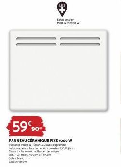 $59€90  PANNEAU CÉRAMIQUE FIXE 1000 W Puance: 1000 W-Ecran LCD avec programme hebdomadaire at foration entre ouverte-230 V, 50 Hz Classe Il-Panneau chauffant en céramique Dim H45cmxl 555x5cm  Color bl