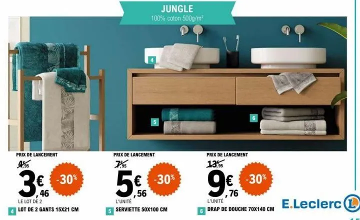 prix de lancement 4,95  € -30% ,46  le lot de 2  lot de 2 gants 15x21 cm  jungle 100% coton 500g/m²  5  prix de lancement 7,95  5€€€€-30%  ,56  l'unité  5 serviette 50x100 cm  prix de lancement  13,95