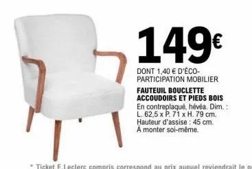 149€  dont 1,40 € d'éco-participation mobilier fauteuil bouclette accoudoirs et pieds bois  en contreplaqué, hévéa. dim.: l. 62,5 x p. 71 x h. 79 cm. hauteur d'assise : 45 cm. à monter soi-même. 