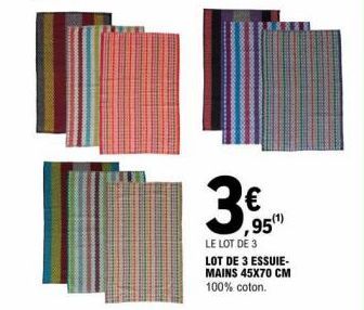 3€  95(¹)  LE LOT DE 3  LOT DE 3 ESSUIE-MAINS 45X70 CM 100% coton. 