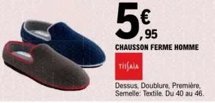 ,95 chausson ferme homme  tissaia  dessus, doublure, première,  semelle: textile. du 40 au 46. 