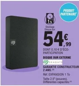 produit partenaire  stockage disque dur  54€  dont 0,10 € d'éco-participation  disque dur externe  seagate  garantie constructeur 2 ans.  réf. expansion 1 to taille 2,5" (pouces). différentes capacité